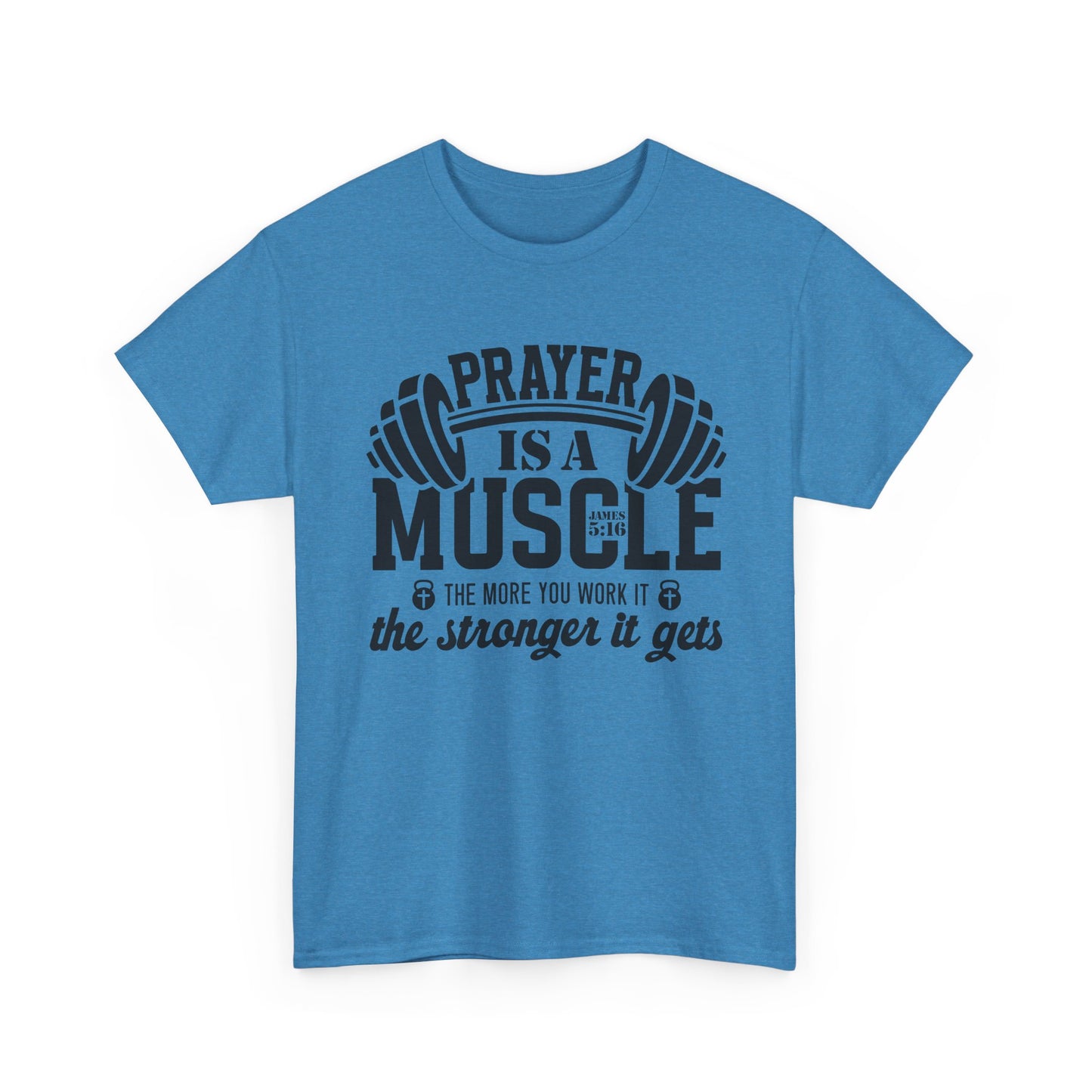 "Prayer is a muscle" - James 5:16 - Unisex T-Shirt