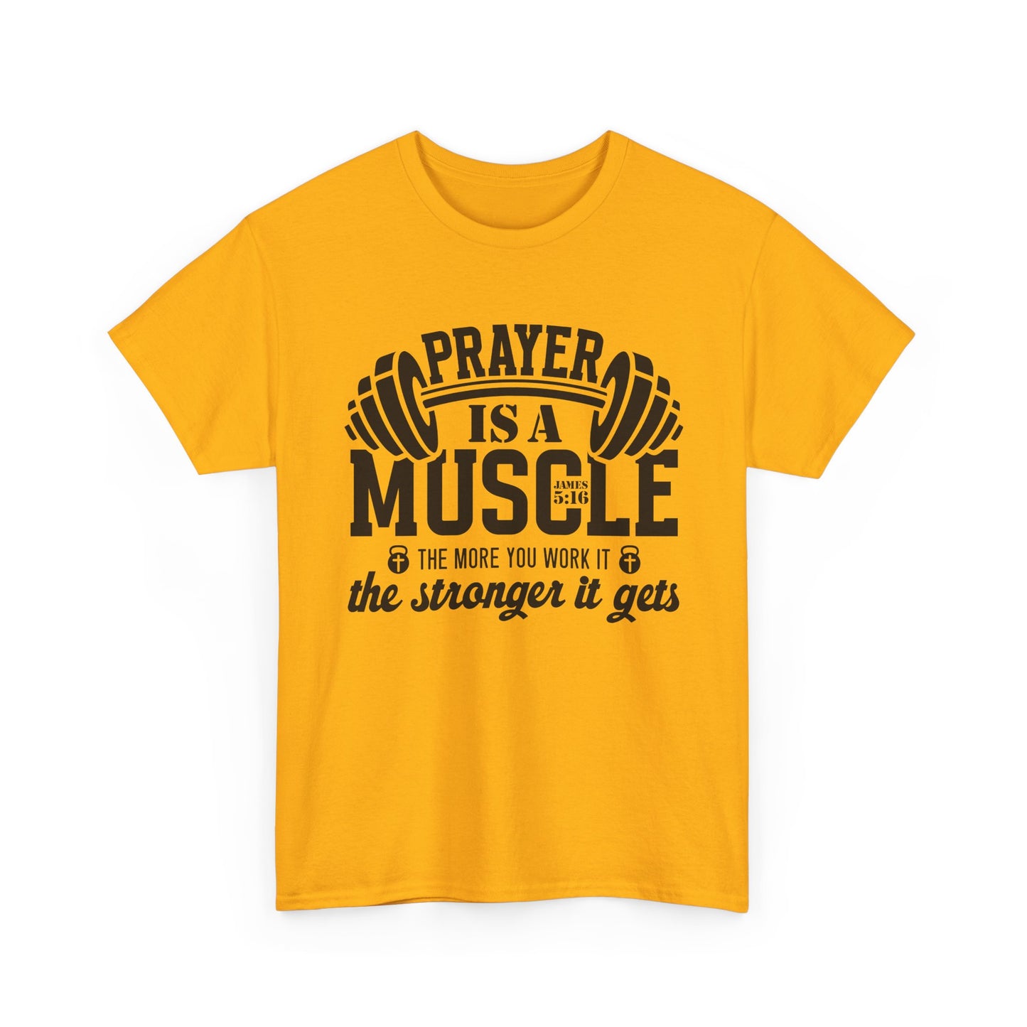 "Prayer is a muscle" - James 5:16 - Unisex T-Shirt