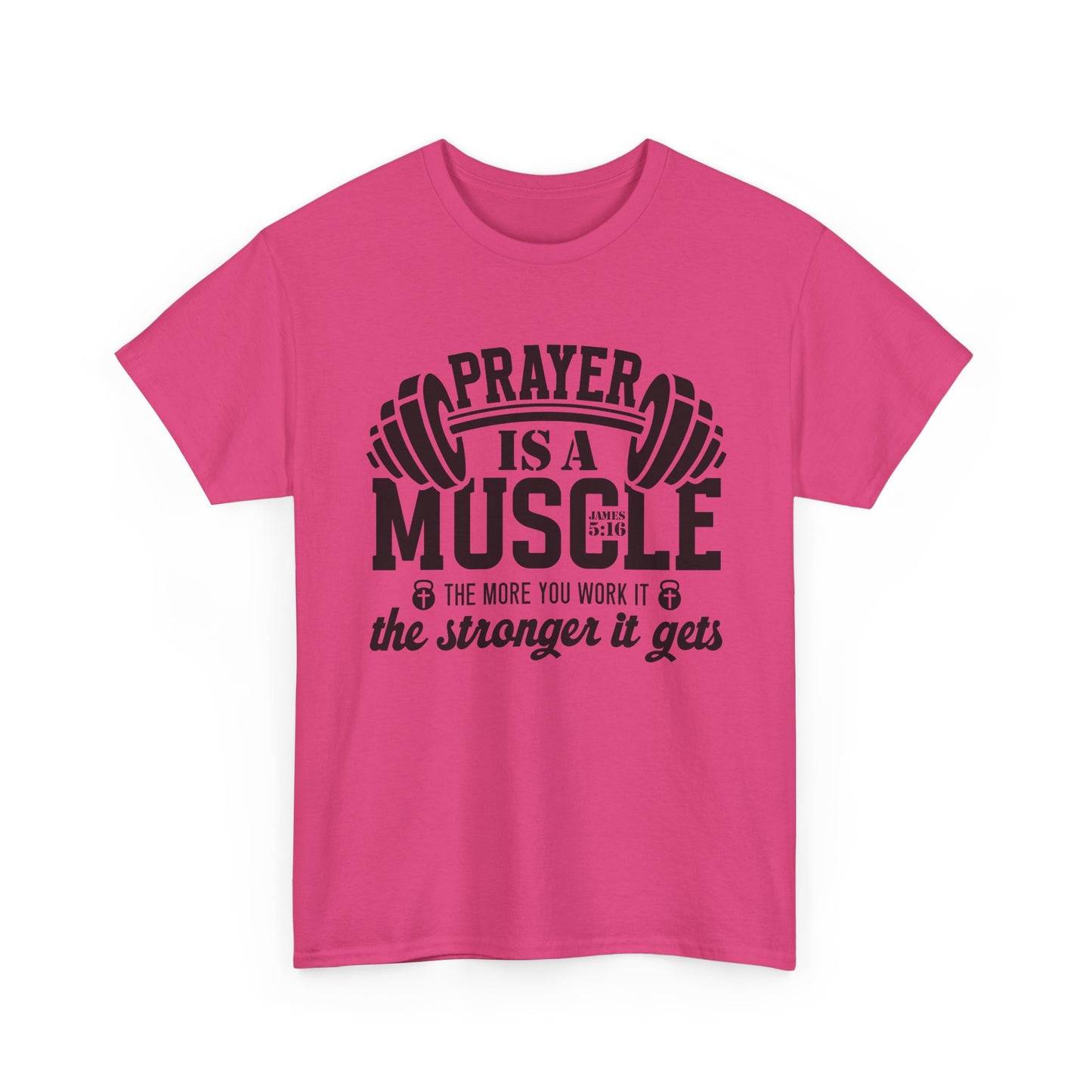 "Prayer is a muscle" - James 5:16 - Unisex T-Shirt