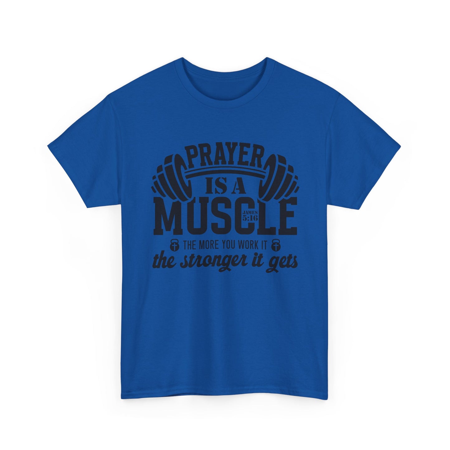 "Prayer is a muscle" - James 5:16 - Unisex T-Shirt