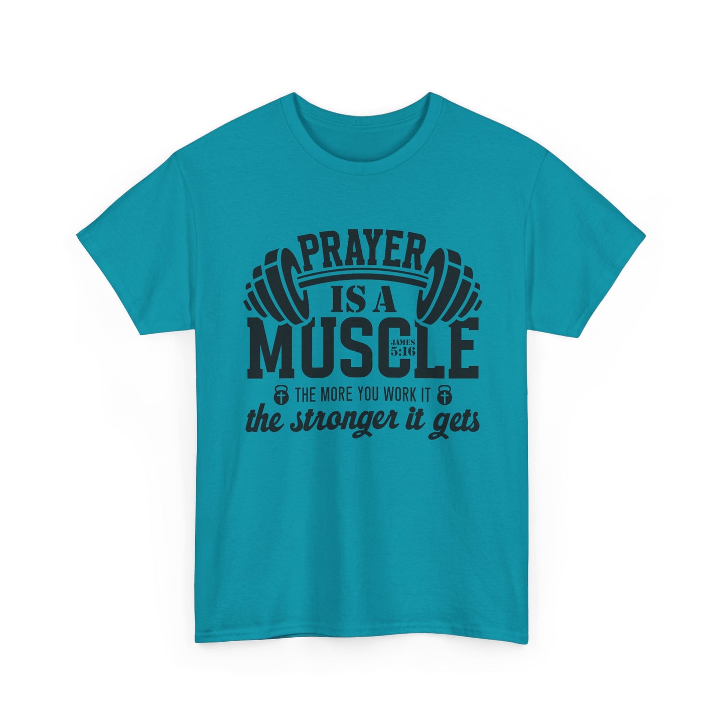 "Prayer is a muscle" - James 5:16 - Unisex T-Shirt