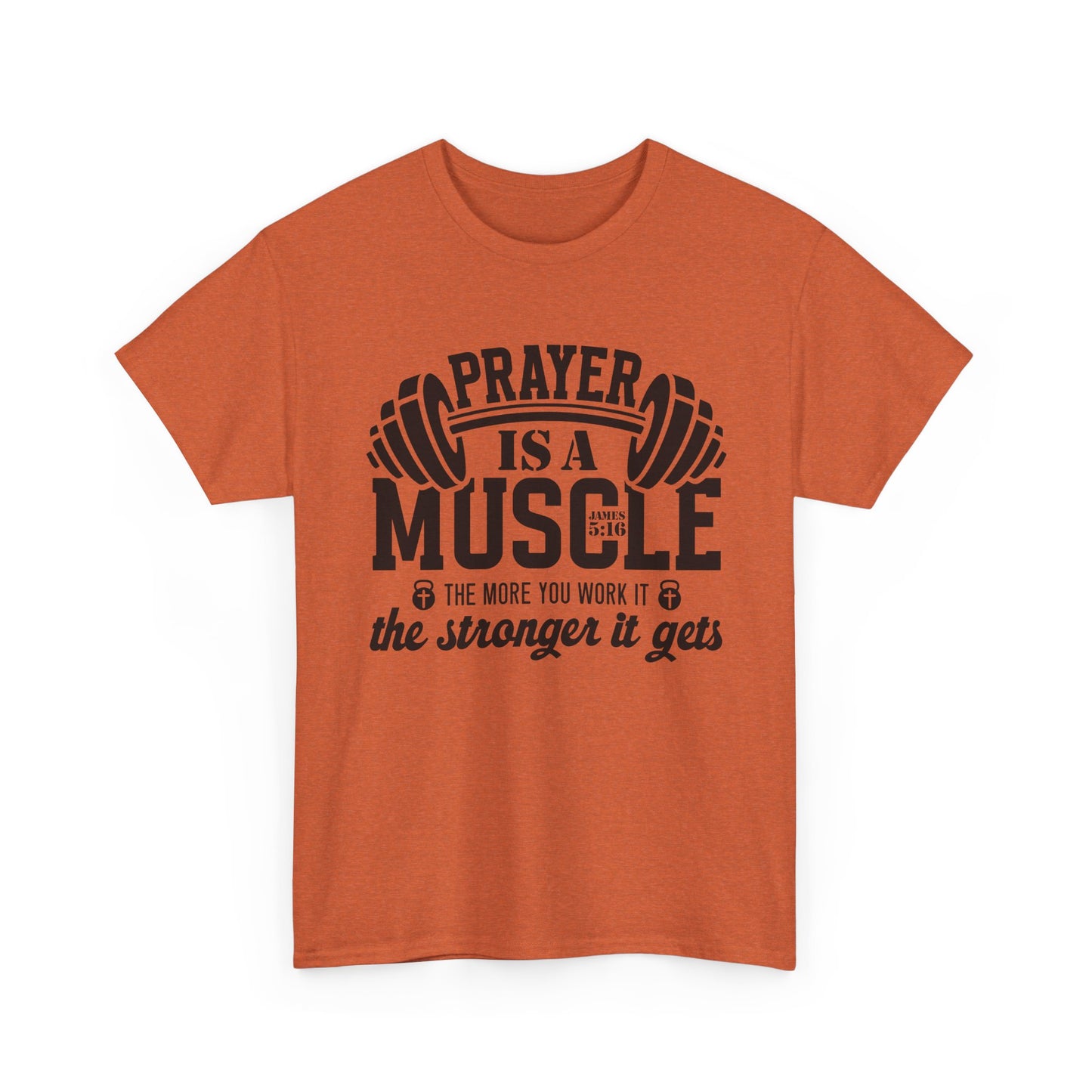 "Prayer is a muscle" - James 5:16 - Unisex T-Shirt