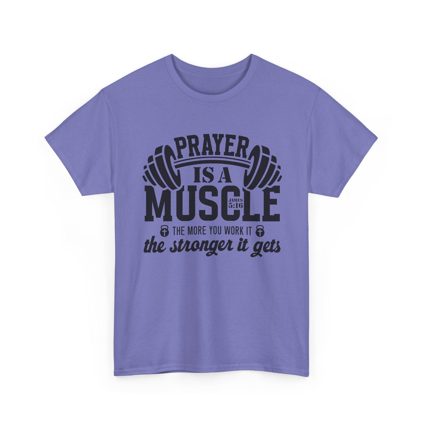 "Prayer is a muscle" - James 5:16 - Unisex T-Shirt